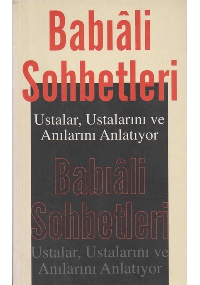 Babıali Sohbetleri Ustalar Ustalarını Ve Anılarını İlk Baskı 2007