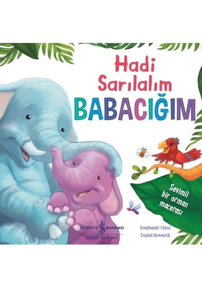 Hadi Sarılalım Babacığım - Stephanie Moss - İş Bankası Kültür Yayınları