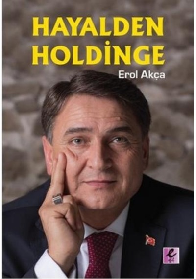 Hayalden Holdinge - Erol Akça - Efil Yayınevi Yayınları