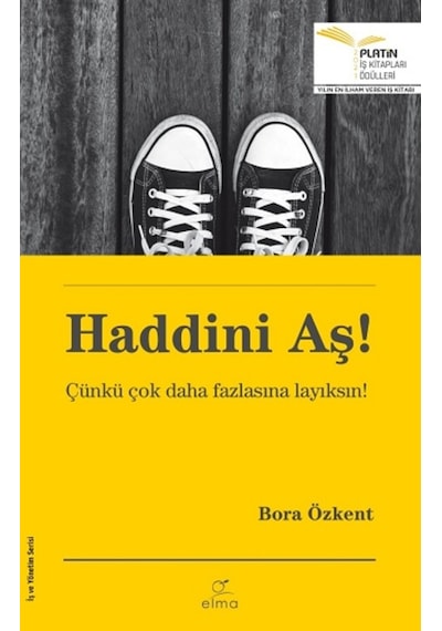 Haddini Aş! - Çünkü Çok Daha Fazlasına Layıksın! - Bora Özkent - Elma Yayınevi