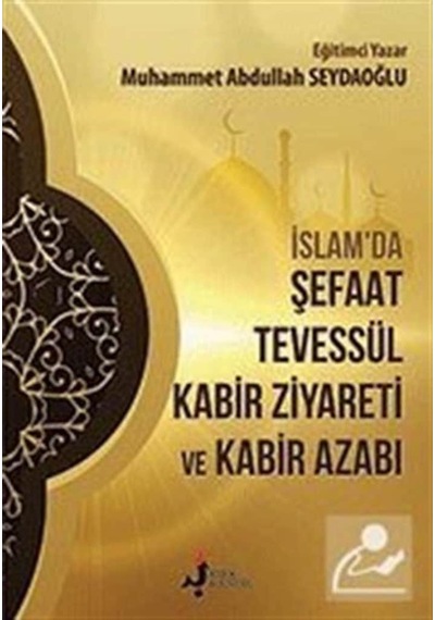 İslam'da Şefaat Tevessül Kabir Ziyareti ve Kabir Azabı - Muhammet Abdullah Seydaoğlu - Kırk Kandil Yayınları