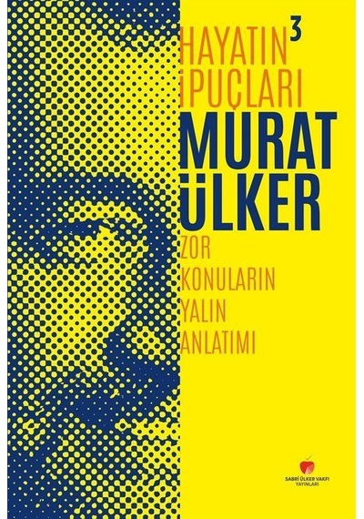 Hayatın İpuçları 3 - Zor Konuların Yalın Anlatımı - Murat Ülker - Sabri Ülker Vakfı