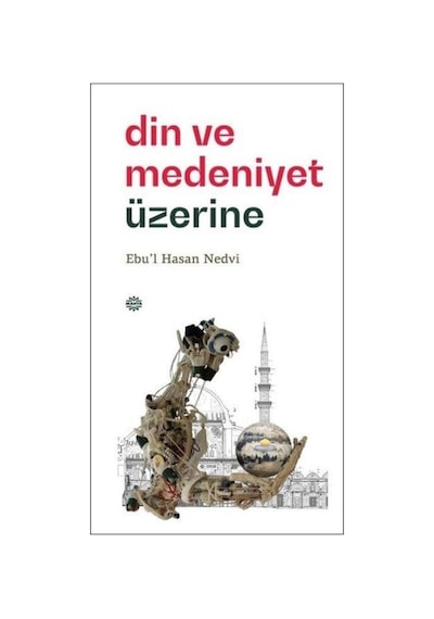 Din ve Medeniyet Üzerine  - Ebu'l Hasan Nedvi  - Mahya Yayıncılık