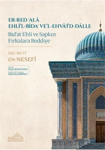 Er-Red'Ala Ehli'l-Bida've'l-Ehva'i'd-Dalle-Bid'at Ehli ve Sapkın Fırkalara Reddiye - Ebu Muti'En Nesefi - Endülüs