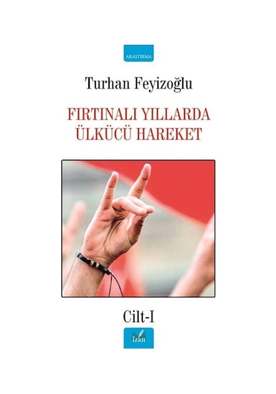 Fırtınalı Yıllarda Ülkücü Hareket - Cilt 1 - Turhan Feyizoğlu - İzan Yayıncılık