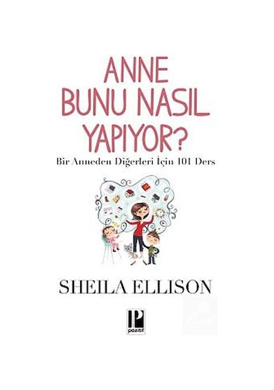 Anne Bunu Nasıl Yapıyor? - Sheila Ellison - Pozitif Yayıncılık
