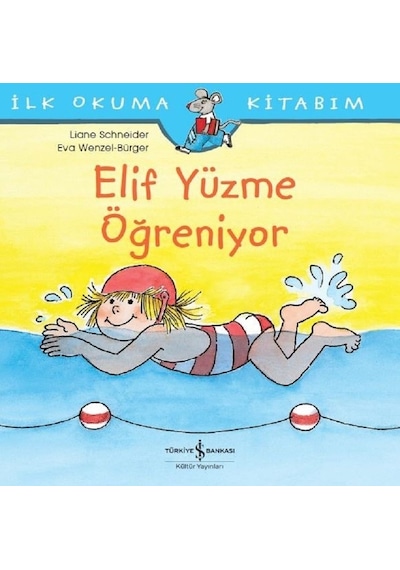 Elif Yüzme Öğreniyor-İlk Okuma Kitabım - Liane Schneider - İş Bankası Kültür Yayınları
