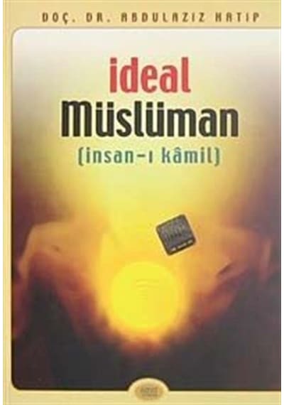 İdeal Müslüman (İnsan-ı Kamil) / Prof. Dr. Abdülaziz Hatip