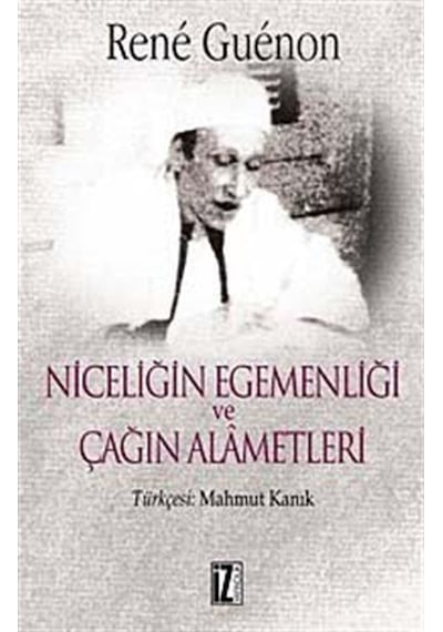 Niceliğin Egemenliği Ve Çağın Alametleri / Rene Guenon