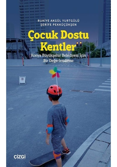 Çocuk Dostu Kentler / Rukiye Akgül Yurtgülü