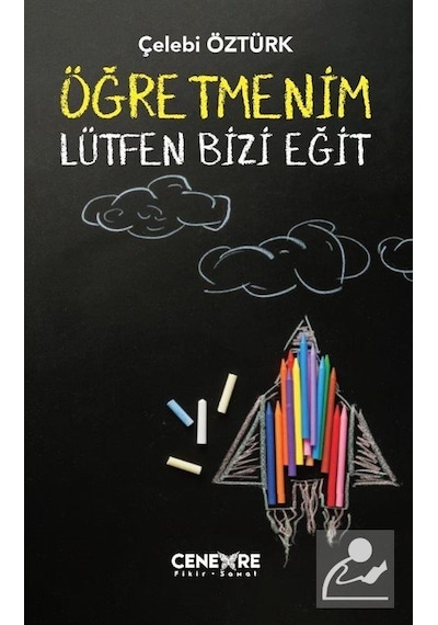 Öğretmenim Lütfen Bizi Eğit - Çelebi Öztürk - Cenevre Fikir Sanat