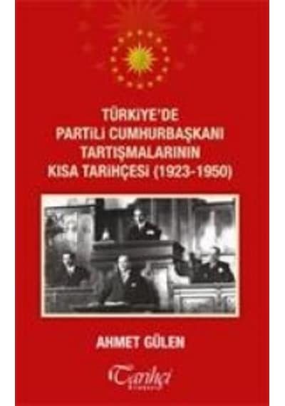 Türkiye'de Partili Cumhurbaşkanı Ta - Ahmet Gülen - Tarihçi Kitabevi