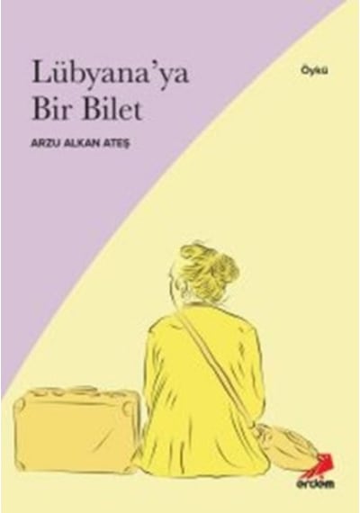 Lübyana'ya Bir Bilet - Arzu Alkan Ateş - Erdem Yayınları