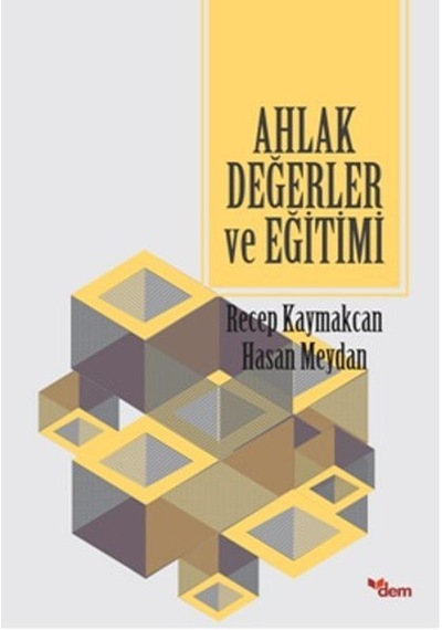 Ahlak Değerler ve Eğitimi  - Recep Kaymakcan  -  Hasan Meydan  - Dem Yayınları