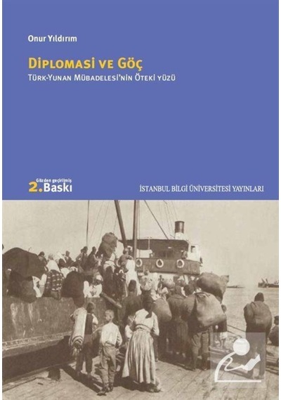 Diplomasi ve Göç / Türk - Yunan Mübadelesinin Öteki Yüzü - Onur Yıldırım - İstanbul Bilgi Üniv.Yayınları