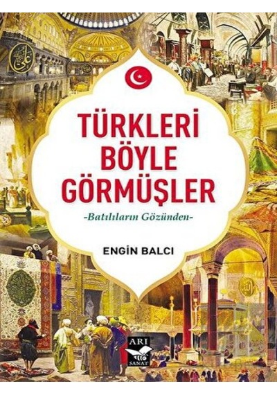 Türkleri Böyle Görmüşler -  Arı Sanat Yayınevi