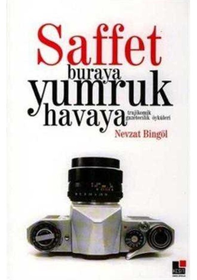 Saffet Buraya Yumruk Havaya Trajikomik Gazetecilik Öyküleri
