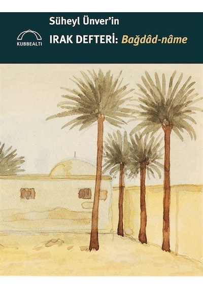 Süheyl Ünver'in Irak Defteri: Bağdad-name