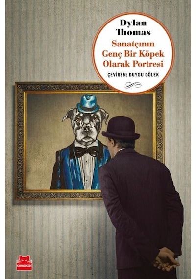 Sanatçının Genç Bir Köpek Olarak Portresi - Dylan Thomas - Kırmızı Kedi