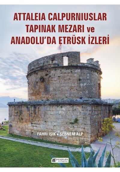 Attaleia Calpurniuslar Tapınak Mezarı Ve Anadolu'da Etrüsk İzleri Akılçelen Kitaplar