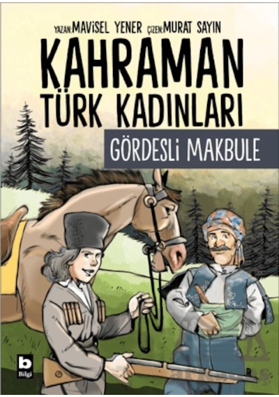 Kahraman Türk Kadınları Gördesli Makbule Bilgi Yayınevi Mavisel Yener