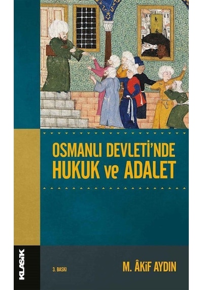 Osmanlı Devleti'Nde Hukuk Ve Adalet / Prof. Dr. Mehmet Âkif Aydın 9786055245269