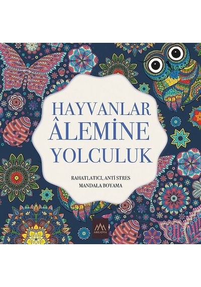 Hayvanlar Alemine Yolculuk: Rahatlatıcı Anti Stres Mandala Boyama- Arkadya Yayınları