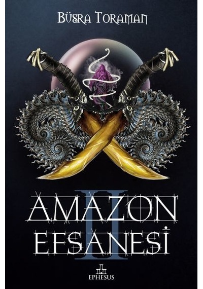 Amazon Efsanesi 2-İhanet Çarkları - Büşra Toraman - Ephesus Yayınları
