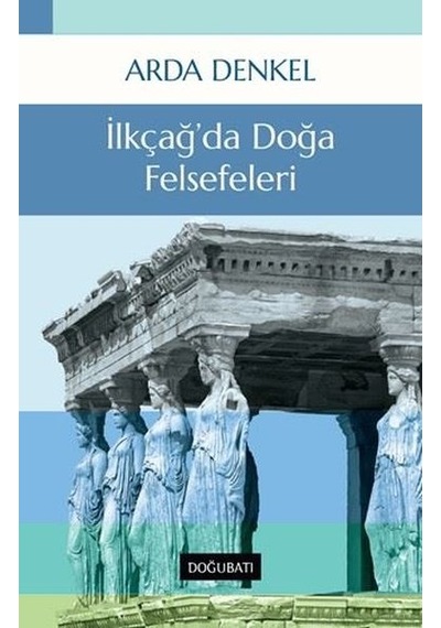 İlkçağ'da Doğa Felsefeleri - Arda Denkel - Doğu Batı Yayınları
