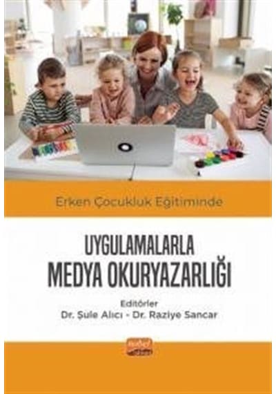 Erken Çocukluk Eğitiminde Uygulamalarla Medya Okuryazarlığı- Nobel Bilimsel Eserler