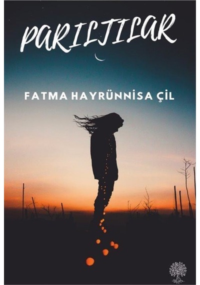 Parıltılar - Fatma Hayrünnisa Çil - Platanus Publishing