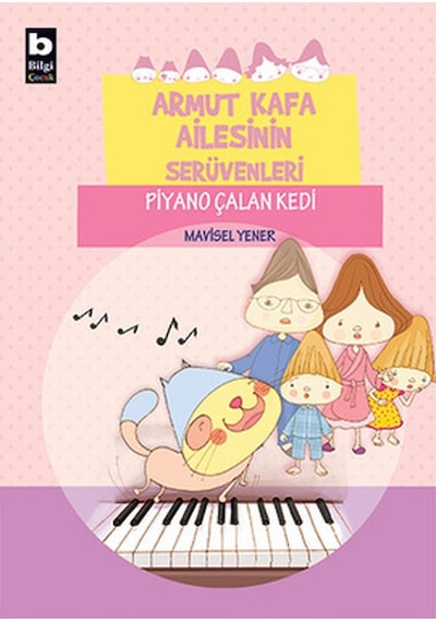Armut Kafa Ailesinin Serüvenleri - Piyano Çalan Kedi - Mavisel Yener - Bilgi Yayınevi