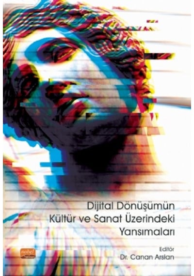 Dijital Dönüşümün Kültür ve Sanat Üzerindeki Yansımaları - Nobel Bilimsel Eserler
