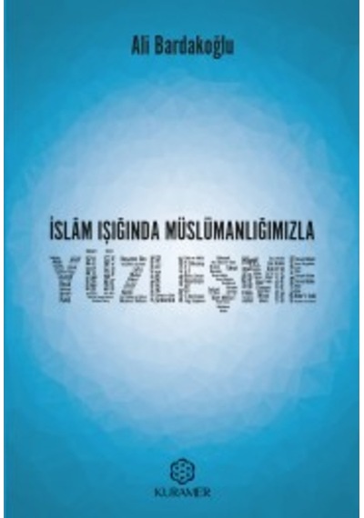 İslam Işığında Müslümanlığımızla Yüzleşme Ali Bardakoğlu KURAM 9786059437011