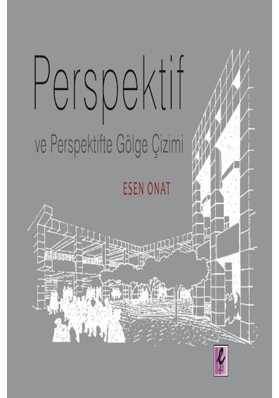 Perspektif ve Perspektifte Gölge Çizimi - Esen Onat - Efil Yayınevi Yayınları