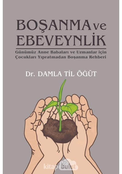 Boşanma Ve Ebeveynlik: Günümüz Anne Babaları Ve Uzmanlar İçin Çocukları Yıpratmadan Boşanma Rehberi