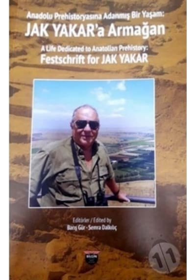 Anadolu Prehistoryasına Adanmış Bir Yaşam: Jak Yakar'a Armağan- Bilgin Kültür Sanat