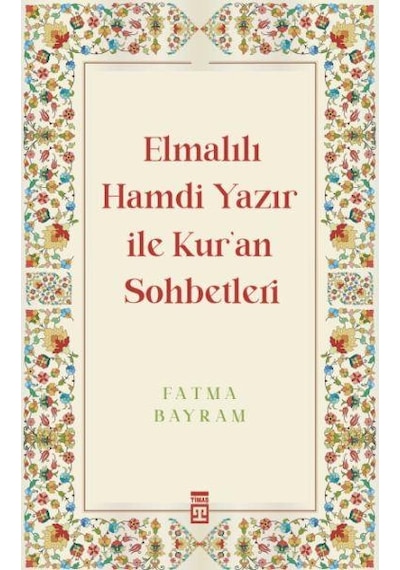 Elmalılı Hamdi Yazır ile Kur'an Sohbetleri - Fatma Bayram - Timaş Yayınları
