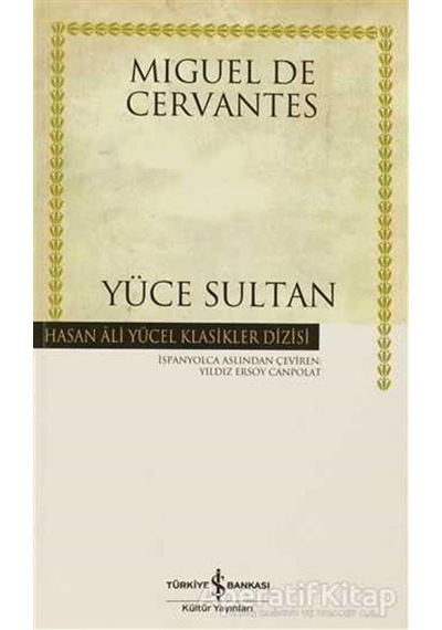 Yüce Sultan - Hasan Ali Yücel Klasikleri - Miguel de Cervantes Saavedra - İş Bankası Kültür Yayınları