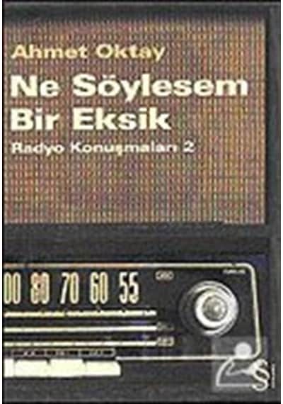 Ne Söylesem Bir Eksik-Radyo Konuşmaları 2 - Ahmet Oktay - Everest Yayınları