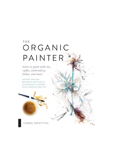 The Organic Painter: Learn To Paint With Tea, Coffee, Embroidery, Flame, And More Explore Unusual Materials And Playful Techniques To Expand Your Creative Practice Kapak Resmi Değişebilir 0 The Organic Painter: Learn To Paint With Tea, Coffee, Embroidery, Flame, And More Explore Unusual Materials And Playful Techniques To Expand Your Creative Practice Kapak Resmi Değişebilir 0