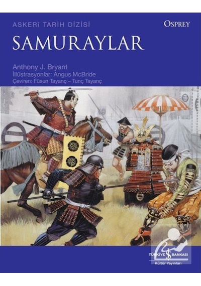 Samuraylar - Osprey Askeri Tarih Dizisi - Anthony J. Bryant - İş Bankası Kültür Yayınları