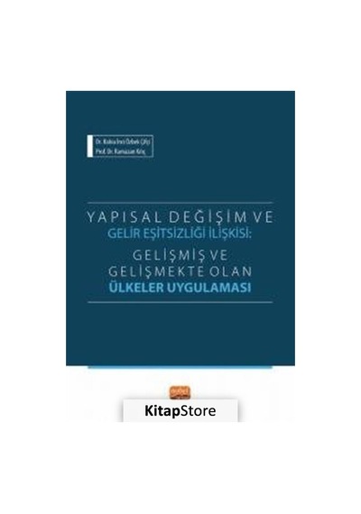 Yapısal Değişim ve Gelir Eşitsizliği İlişkisi: Gelişmiş ve Gelişmekte Olan Ülkeler Uygulaması - Rabia İnci Özbek Çifçi - Aydın Yayınları