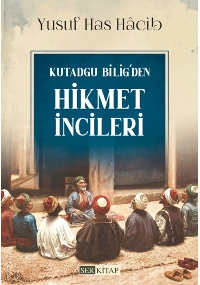 Kutadgu Bilig Den Hikmet İncileri - Yusuf Has Hâcib