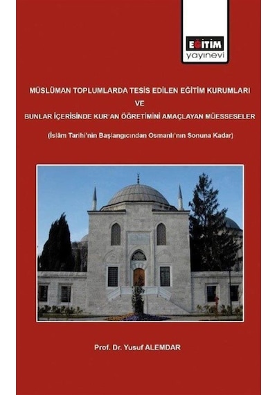 Müslüman Toplumlarda Tesis Edilen Eğitim Kurumları - Yusuf Alemdar - Eğitim Yayınevi