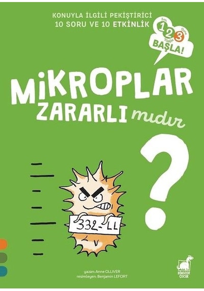Mikroplar Zararlı mıdır?-123 Başla! - Anne Olliver - Dinozor Çocuk
