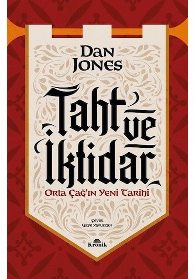 Taht ve İktidar - Orta Çağ'ın Yeni Tarihi - Dan Jones - Kronik Kitap