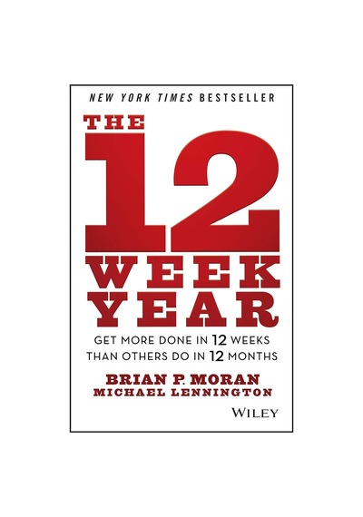 The 12 Week Year: Get More Done In 12 Weeks Than Others Do In 12 Months
