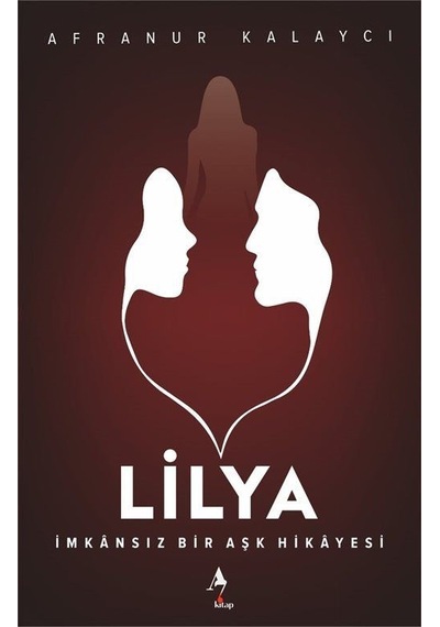Lilya - İmkansız Bir Aşk Hikayesi - Afranur Kalaycı - A7 Kitap