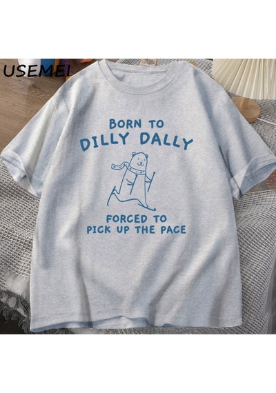 Flood Of Style Erkek Tshirt Dilly Dally İçin Doğmuş Pace Almak Zorunda T-shirt Komik Meme Tee Kadın Erkek Ra Gri